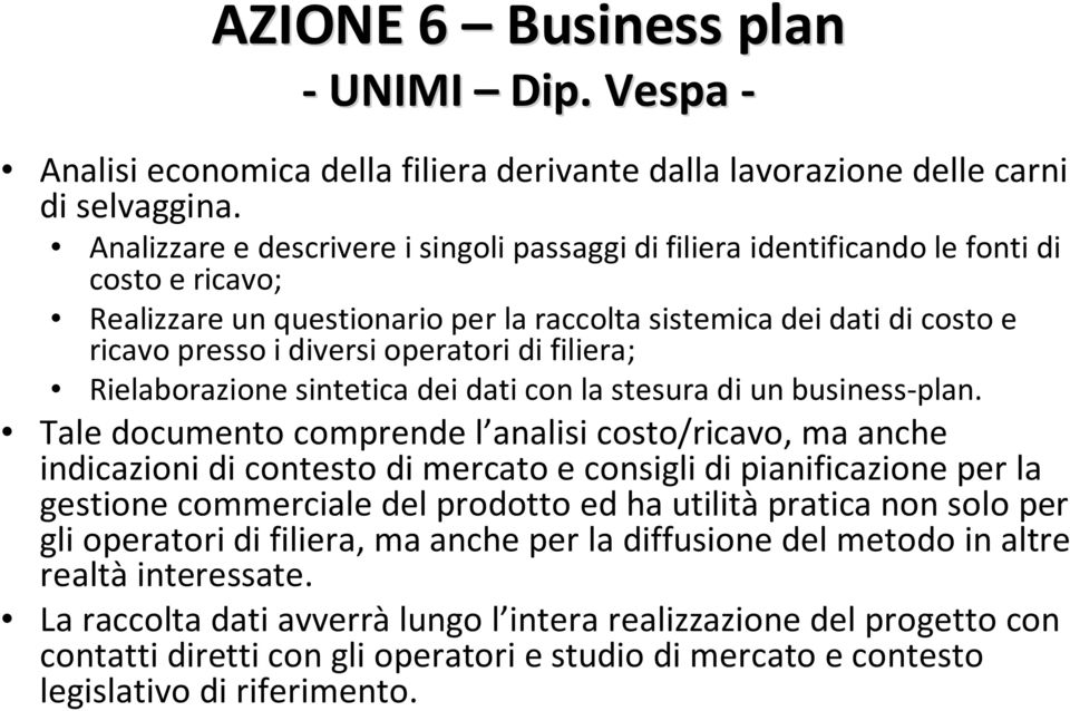 operatori di filiera; Rielaborazione sintetica dei dati con la stesura di un business-plan.