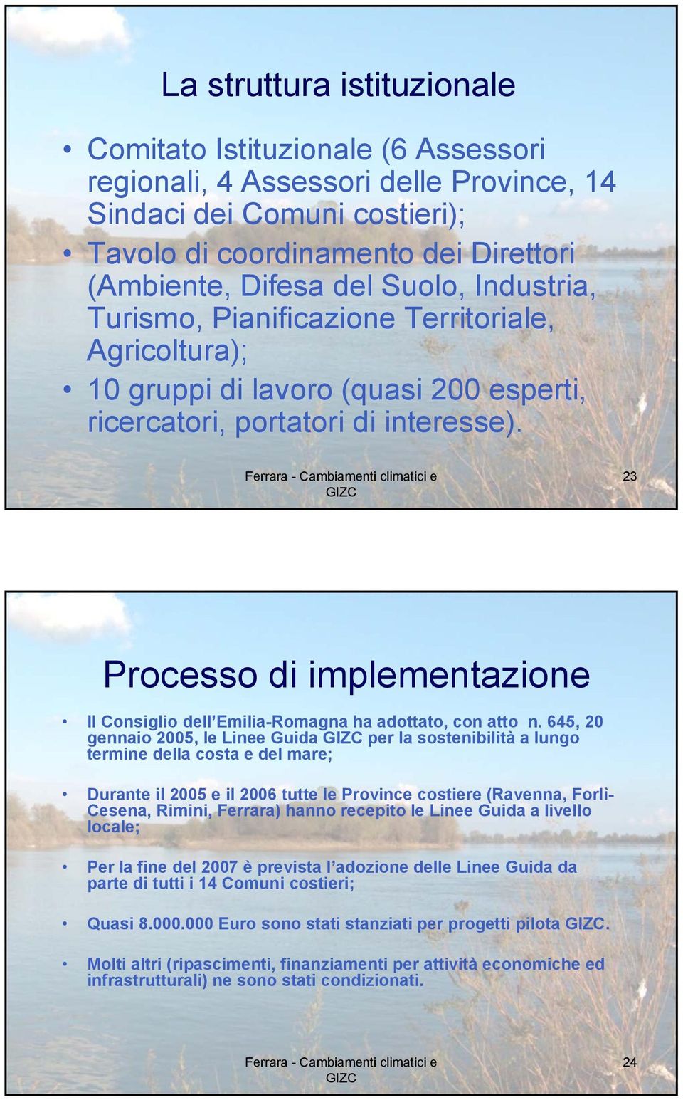 23 Processo di implementazione Il Consiglio dell Emilia-Romagna ha adottato, con atto n.