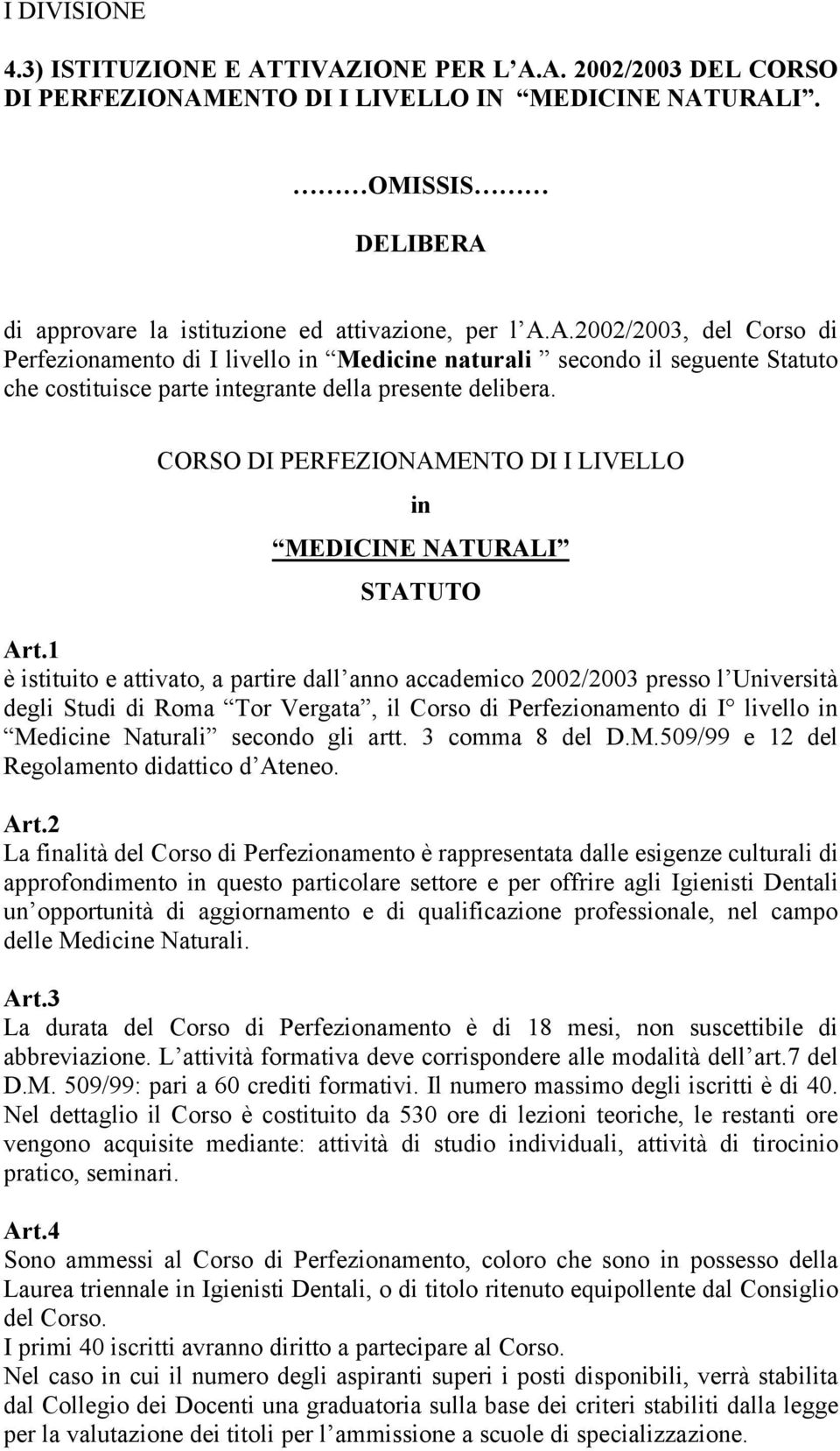 1 è istituito e attivato, a partire dall anno accademico 2002/2003 presso l Università degli Studi di Roma Tor Vergata, il Corso di Perfezionamento di I livello in Medicine Naturali secondo gli artt.