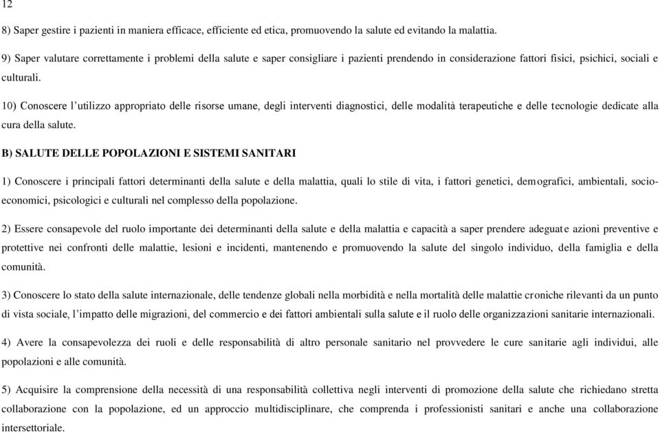 10) Conoscere l utilizzo appropriato delle risorse umane, degli interventi diagnostici, delle modalità terapeutiche e delle tecnologie dedicate alla cura della salute.