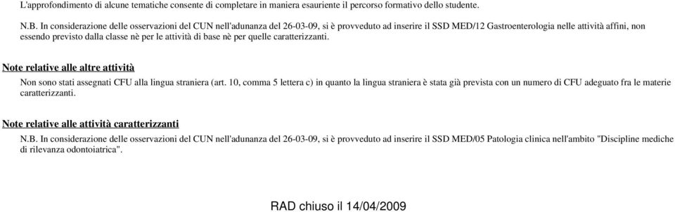 attività di base nè per quelle caratterizzanti. Note relative alle altre attività Non sono stati assegnati alla lingua straniera (art.