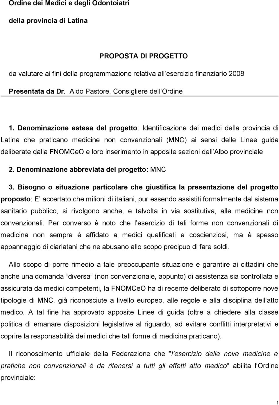 Denominazione estesa del progetto: Identificazione dei medici della provincia di Latina che praticano medicine non convenzionali (MNC) ai sensi delle Linee guida deliberate dalla FNOMCeO e loro