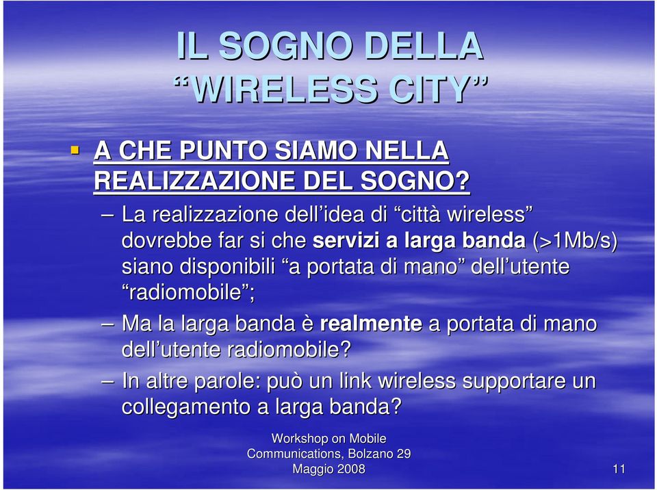 disponibili a a portata di mano dell utente radiomobile ; Ma la larga banda è realmente a portata di