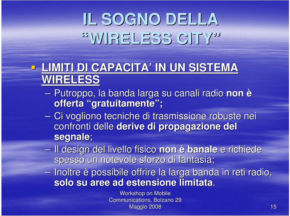 propagazione del segnale; Il design del livello fisico non è banale e richiede spesso un notevole sforzo di