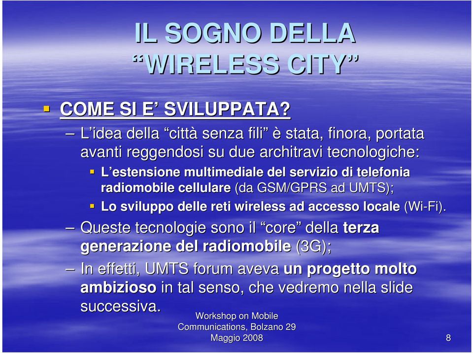 multimediale del servizio di telefonia radiomobile cellulare (da GSM/GPRS ad UMTS); Lo sviluppo delle reti wireless ad accesso