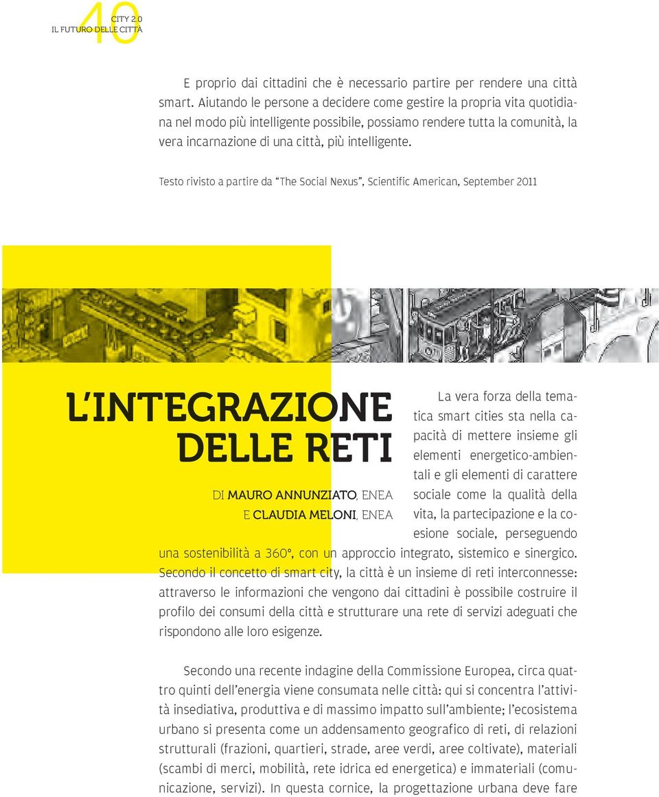 Testo rivisto a partire da The Social Nexus, Scientific American, September 2011 L INTEGRAZIONE La vera forza della tematica smart cities sta nella capacità di mettere insieme gli DELLE RETI elementi