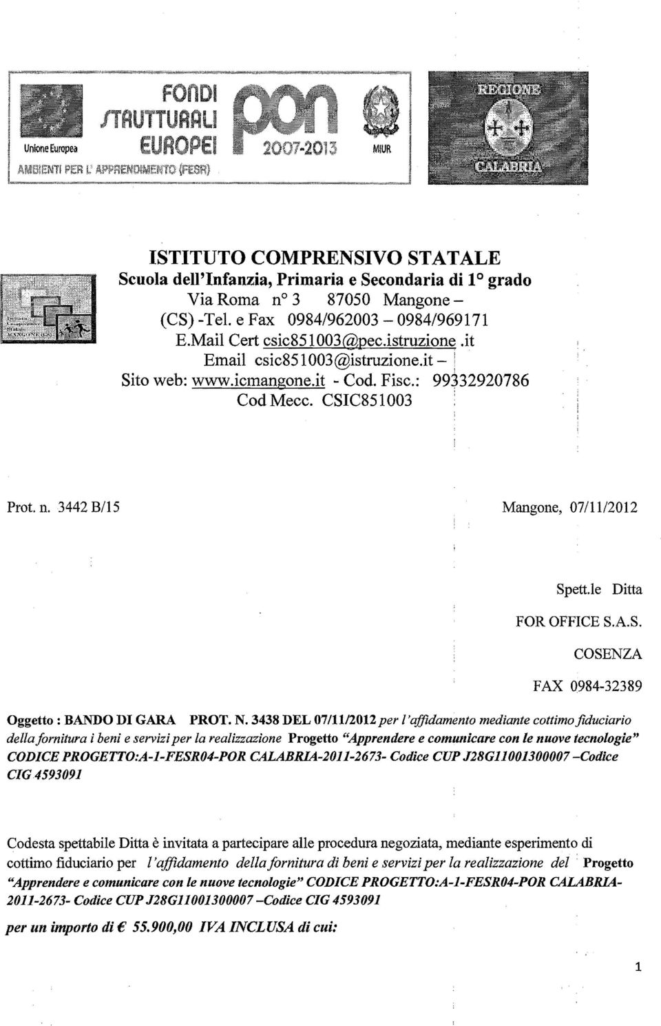 3438 DEL 07202 per l'affidament mediante cttim fiduciari della frnitura i beni e servizi per la realizzazine Prgett "Apprendere e cmunicare cn le nuve tecnlgie" CODICE PROGETTO:A-I-FESR04-POR