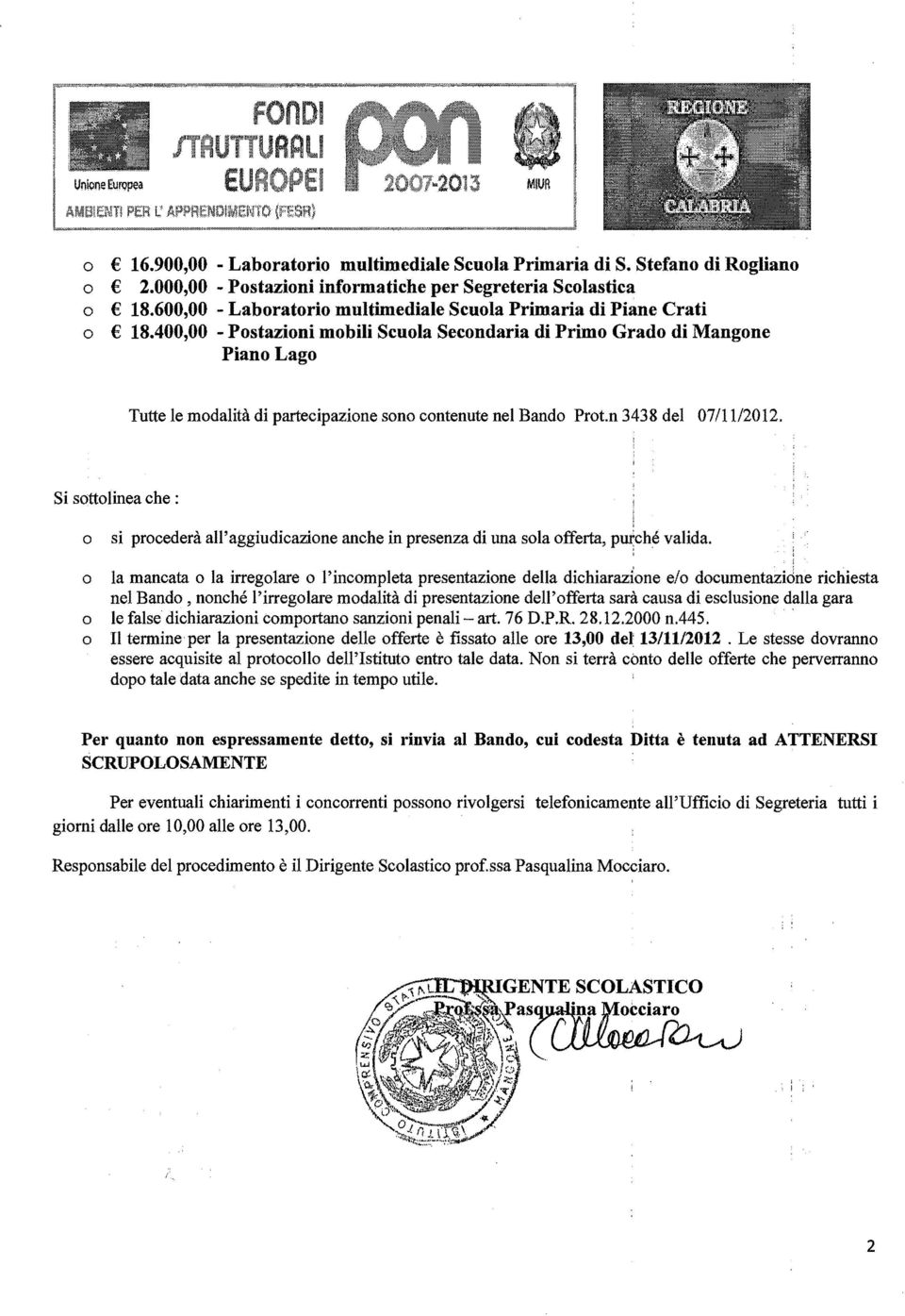 n 3438 del 07//202. Si sttlinea che: si prcederà all'aggiudicazine anche in presenza di una sla fferta, pm;ché valida.