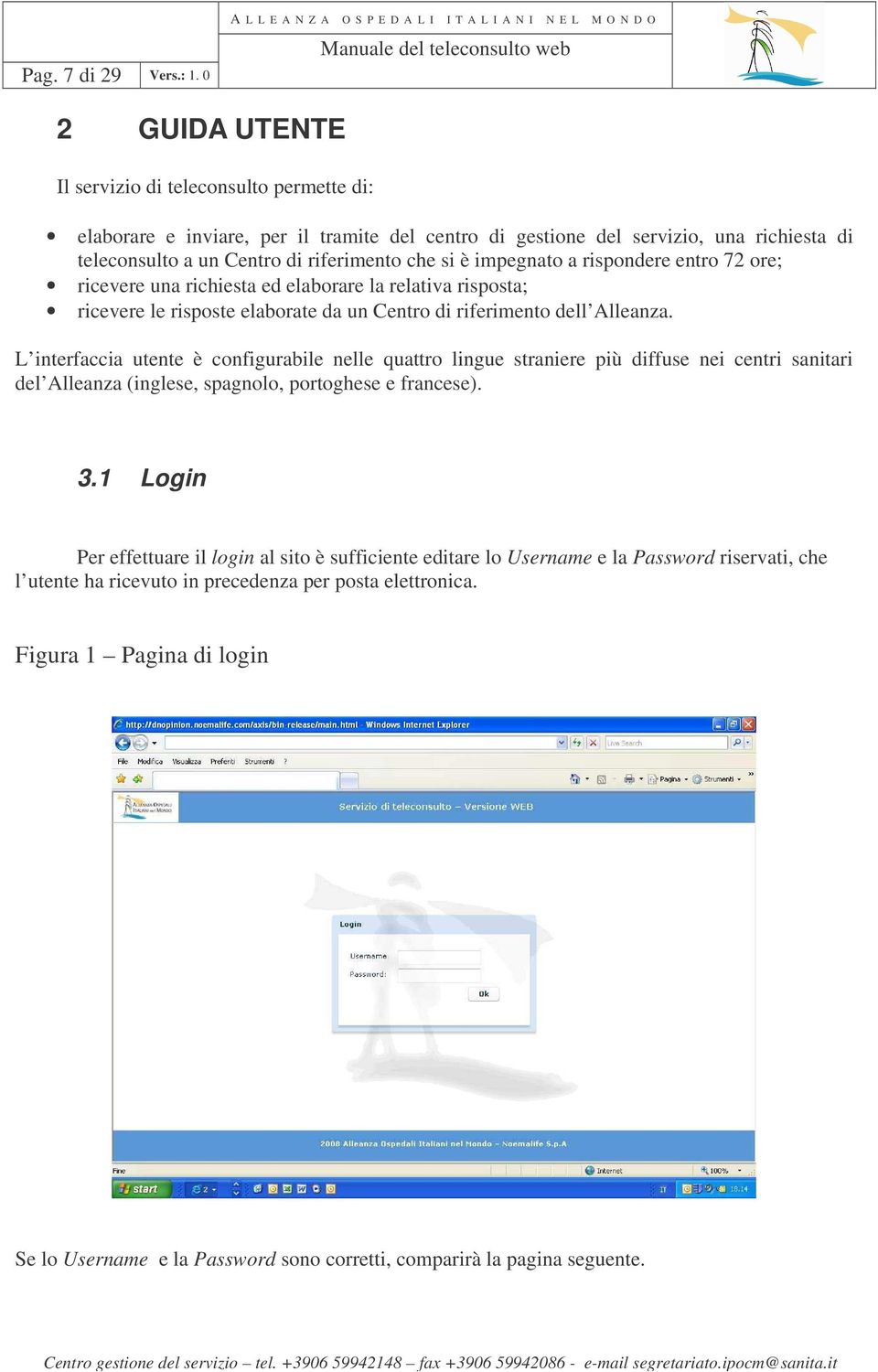 impegnato a rispondere entro 72 ore; ricevere una richiesta ed elaborare la relativa risposta; ricevere le risposte elaborate da un Centro di riferimento dell Alleanza.