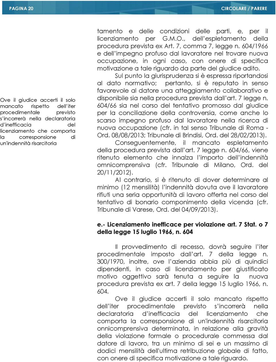 604/1966 e dell impegno profuso dal lavoratore nel trovare nuova occupazione, in ogni caso, con onere di specifica motivazione a tale riguardo da parte del giudice adito.