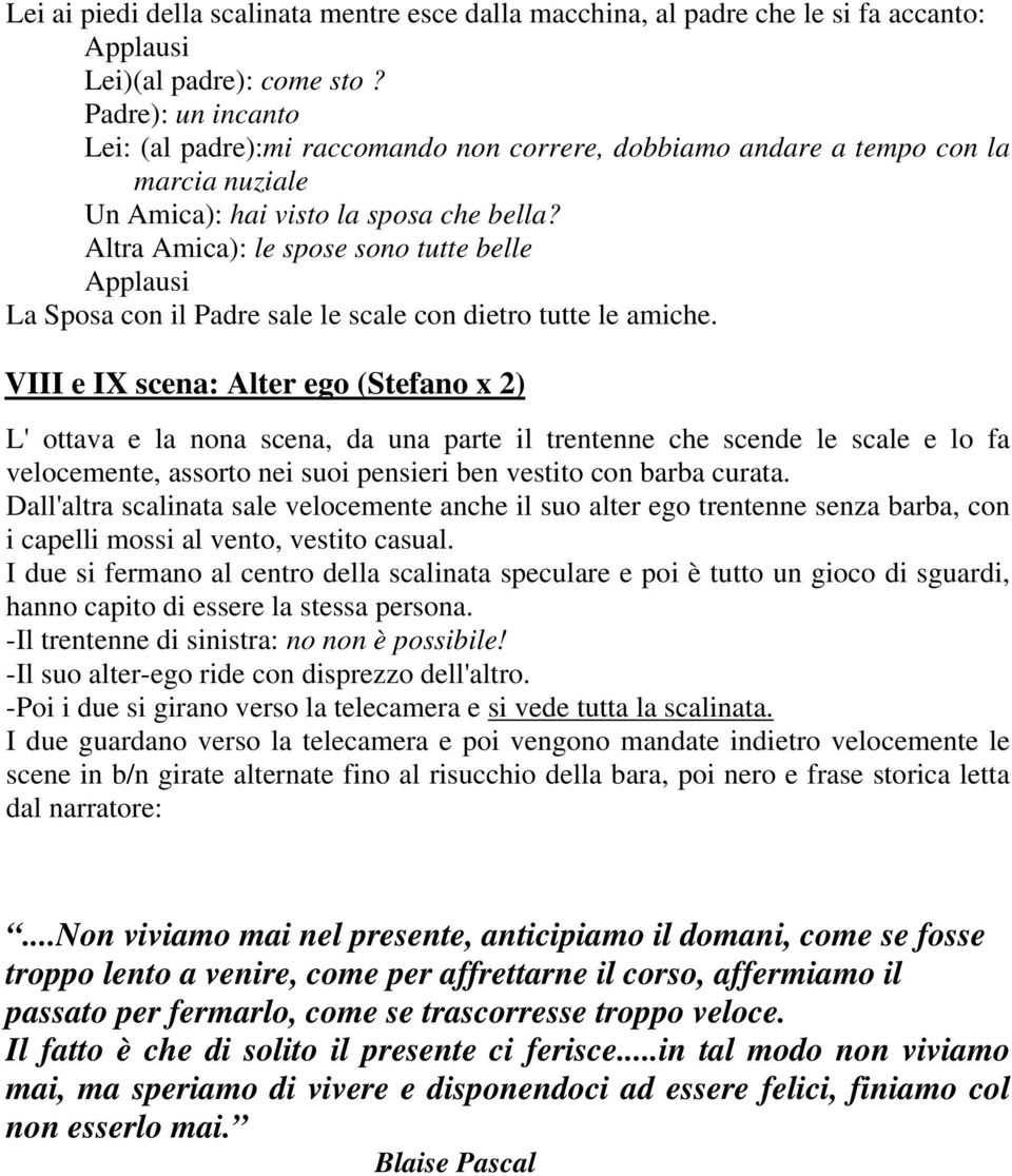 Altra Amica): le spose sono tutte belle Applausi La Sposa con il Padre sale le scale con dietro tutte le amiche.