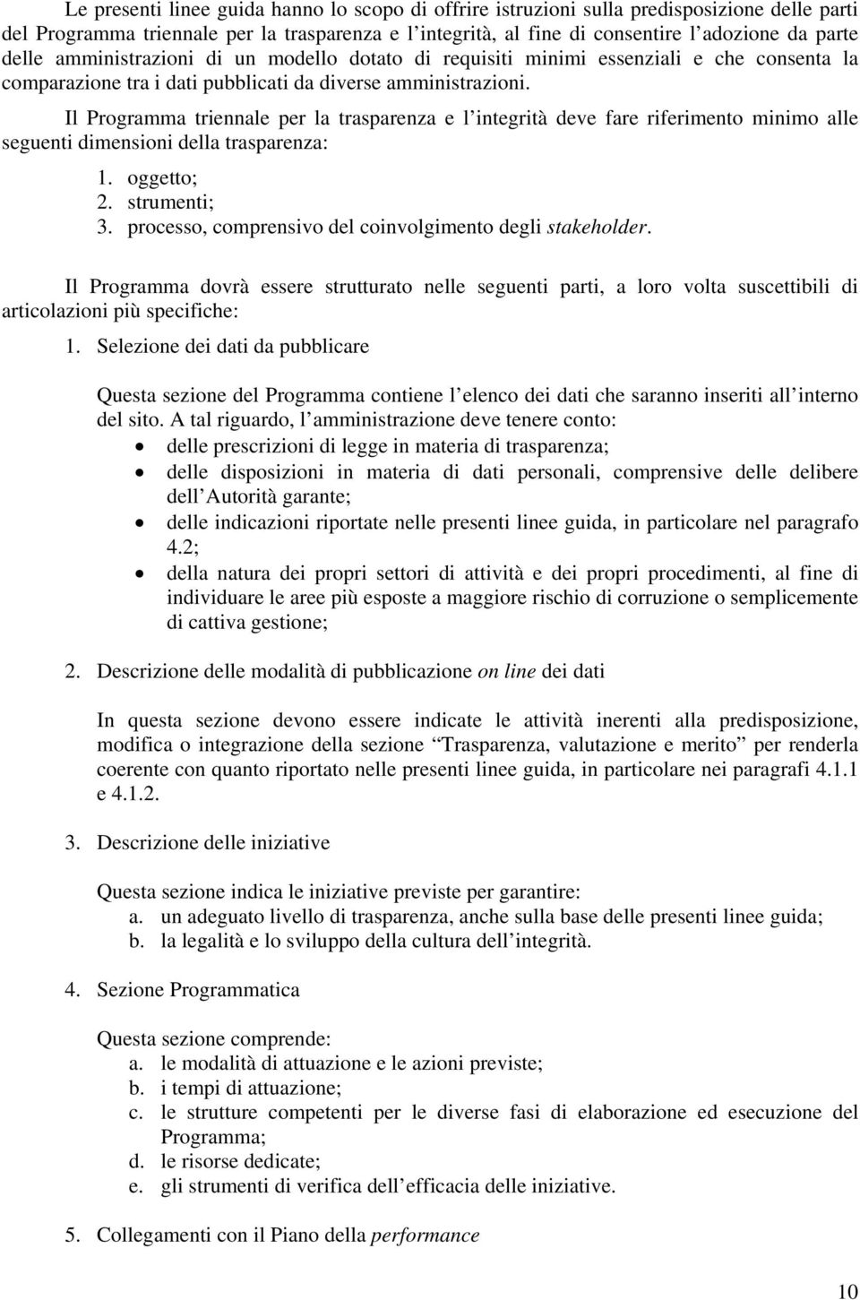 Il Programma triennale per la trasparenza e l integrità deve fare riferimento minimo alle seguenti dimensioni della trasparenza: 1. oggetto; 2. strumenti; 3.