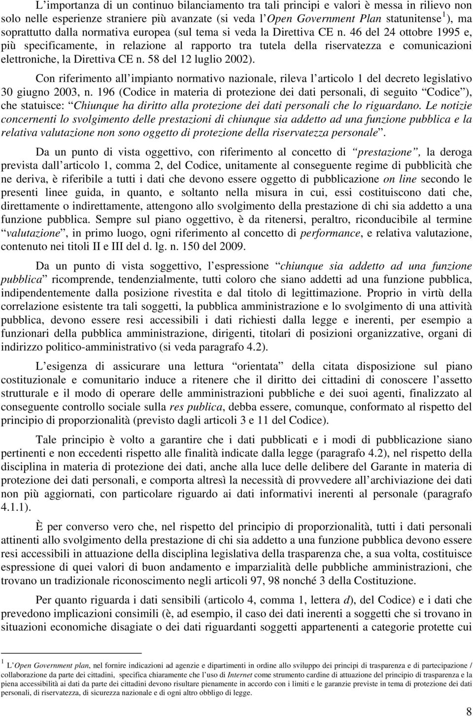 46 del 24 ottobre 1995 e, più specificamente, in relazione al rapporto tra tutela della riservatezza e comunicazioni elettroniche, la Direttiva CE n. 58 del 12 luglio 2002).