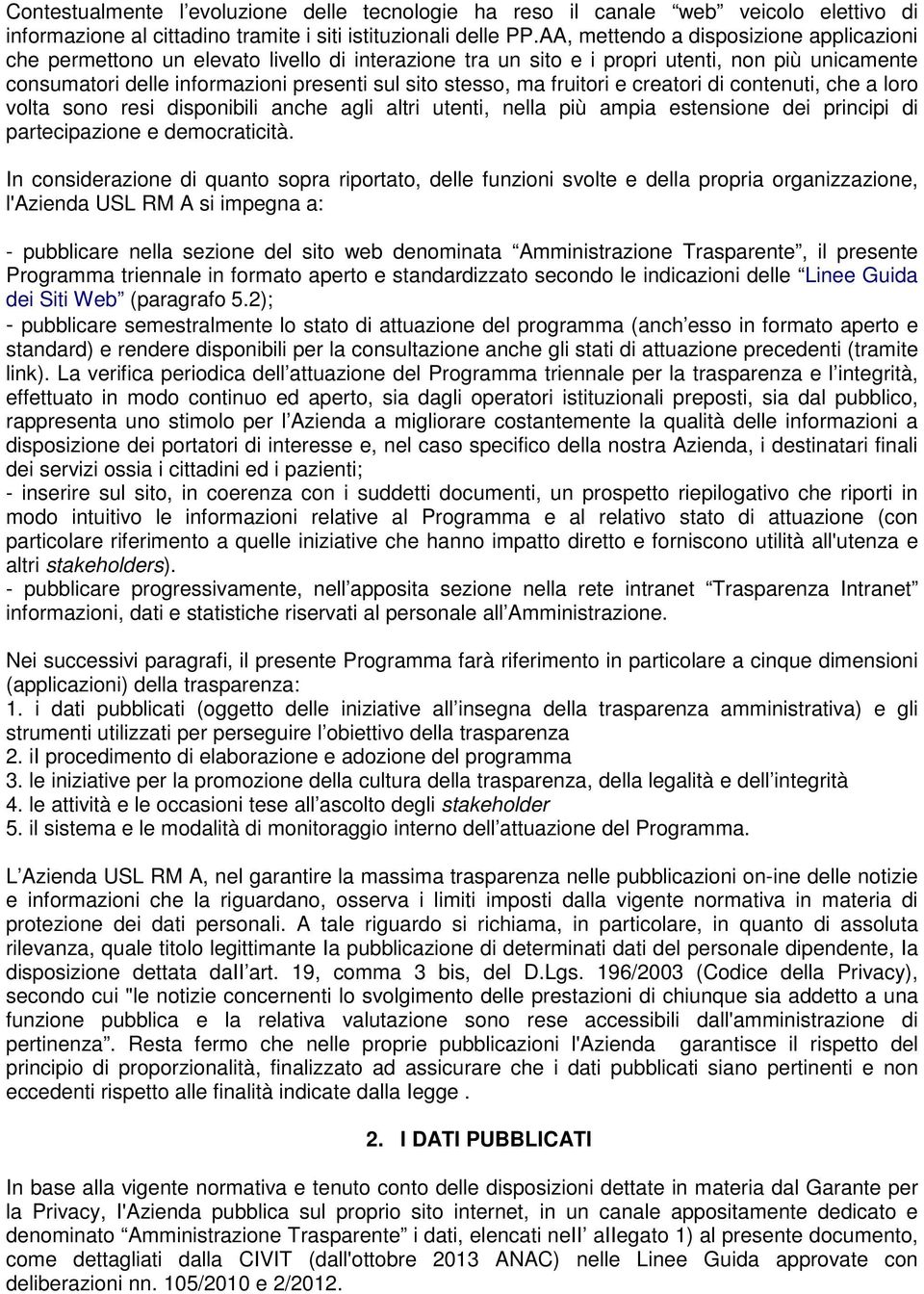 fruitori e creatori di contenuti, che a loro volta sono resi disponibili anche agli altri utenti, nella più ampia estensione dei principi di partecipazione e democraticità.