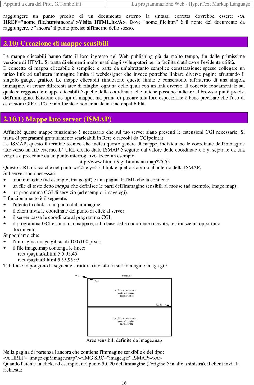 10) Creazione di mappe sensibili Le mappe cliccabili hanno fatto il loro ingresso nel Web publishing già da molto tempo, fin dalle primissime versione di HTML.