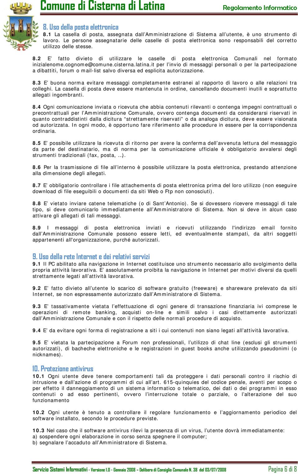 2 E fatto divieto di utilizzare le caselle di posta elettronica Comunali nel formato inizialenome.cognome@comune.cisterna.latina.