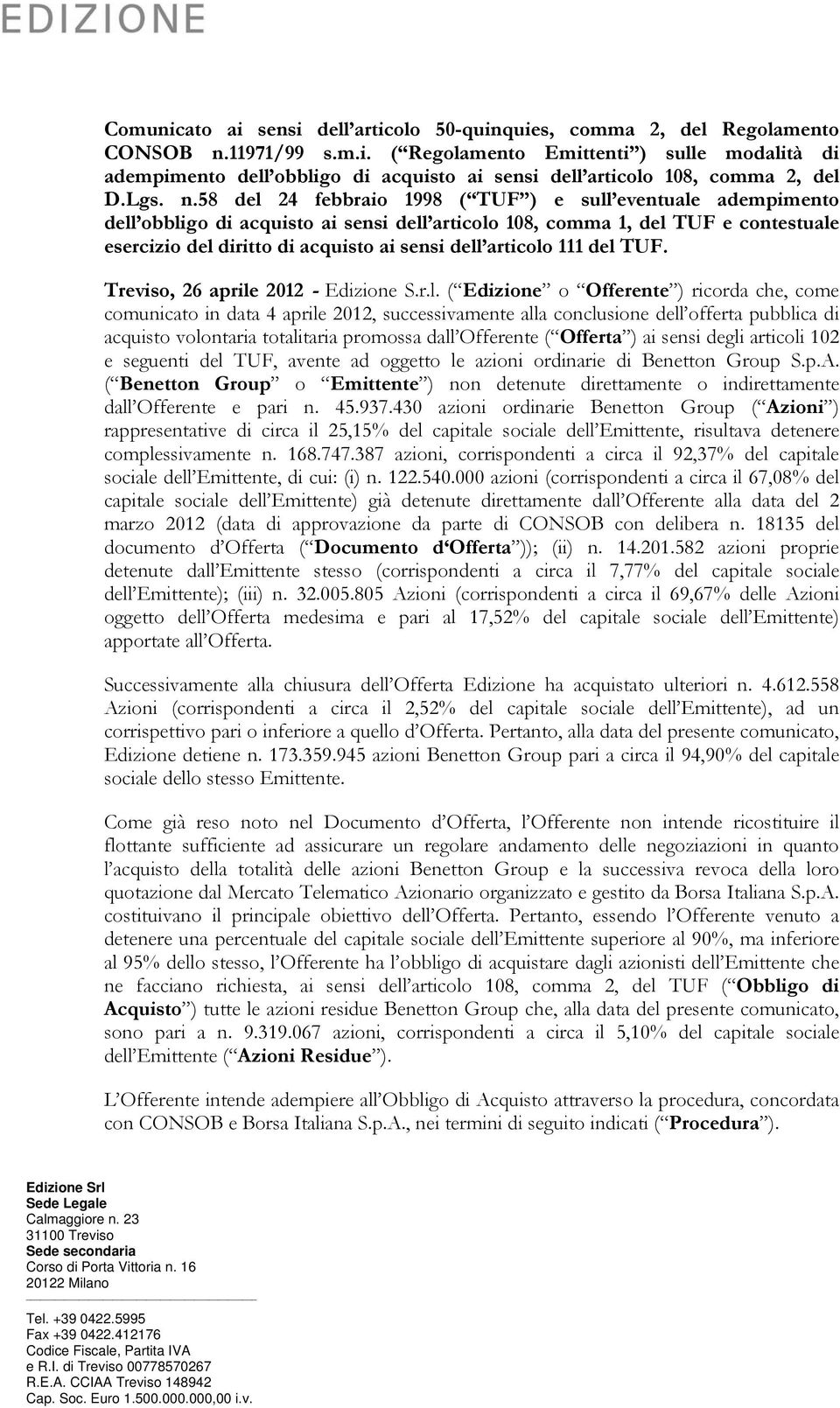 58 del 24 febbraio 1998 ( TUF ) e sull eventuale adempimento dell obbligo di acquisto ai sensi dell articolo 108, comma 1, del TUF e contestuale esercizio del diritto di acquisto ai sensi dell