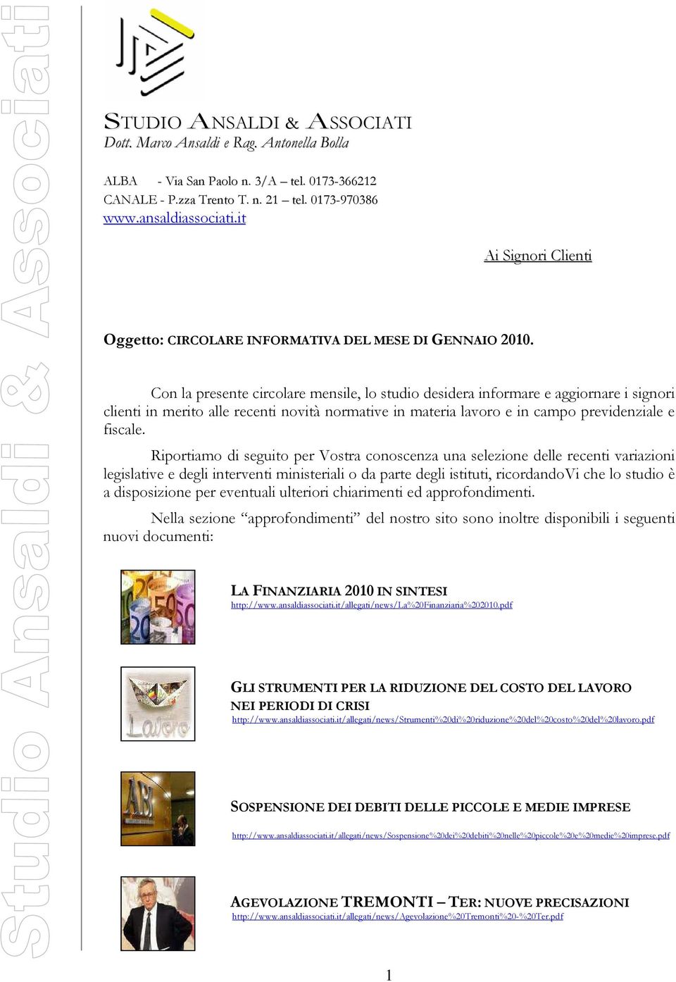 Con la presente circolare mensile, lo studio desidera informare e aggiornare i signori clienti in merito alle recenti novità normative in materia lavoro e in campo previdenziale e fiscale.