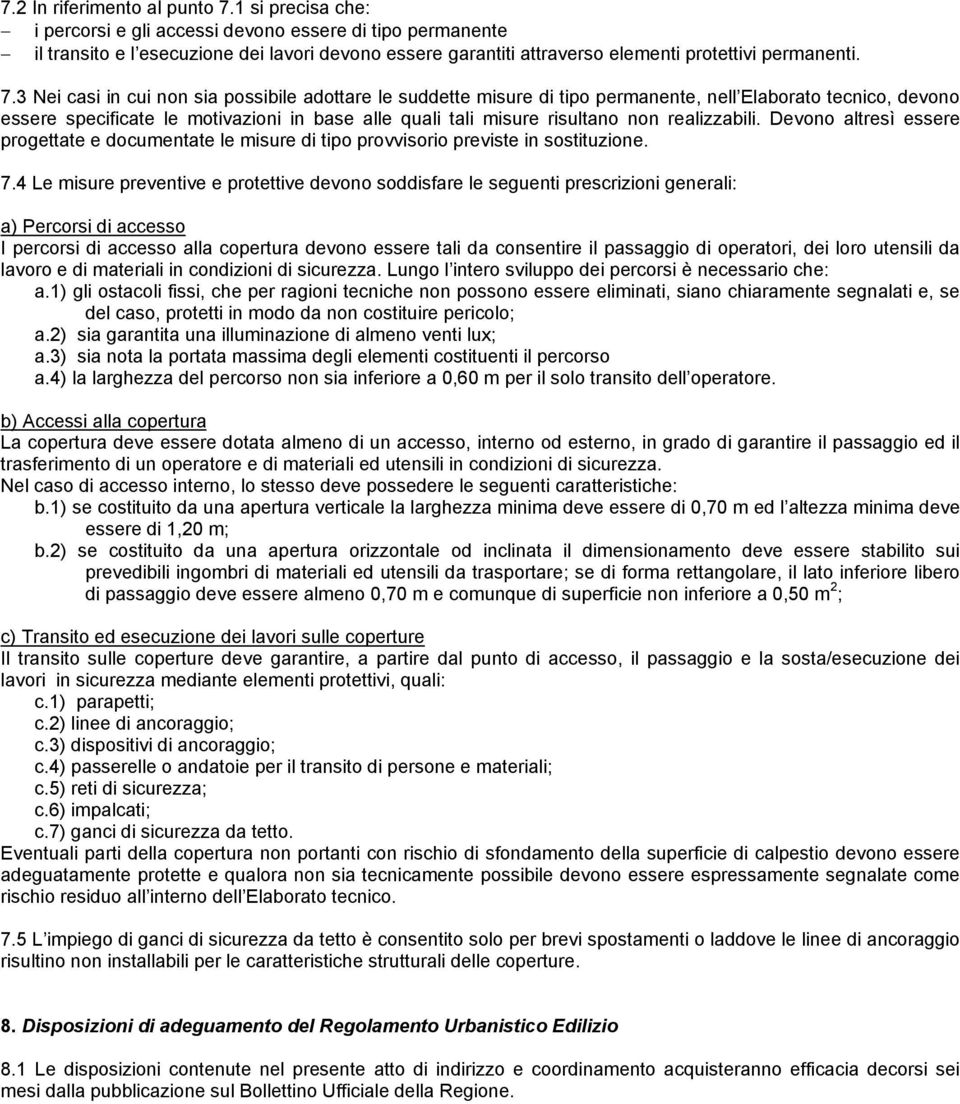 3 Nei casi in cui non sia possibile adottare le suddette misure di tipo permanente, nell Elaborato tecnico, devono essere specificate le motivazioni in base alle quali tali misure risultano non