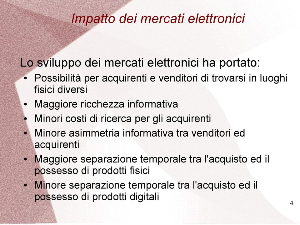 acquirenti Minore asimmetria informativa tra venditori ed acquirenti Maggiore separazione temporale tra