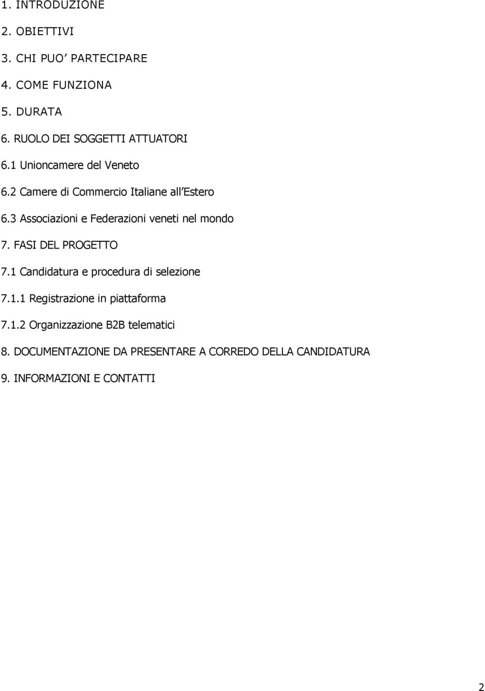 3 Associazioni e Federazioni veneti nel mondo 7. FASI DEL PROGETTO 7.1 Candidatura e procedura di selezione 7.1.1 Registrazione in piattaforma 7.