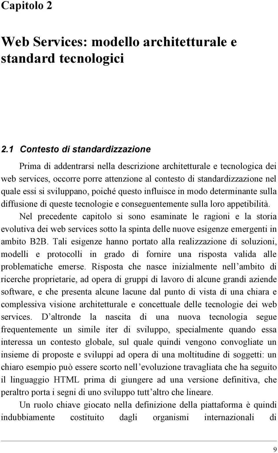 sviluppano, poich questo influisce in modo determinante sulla diffusione di queste tecnologie e conseguentemente sulla loro appetibilita.