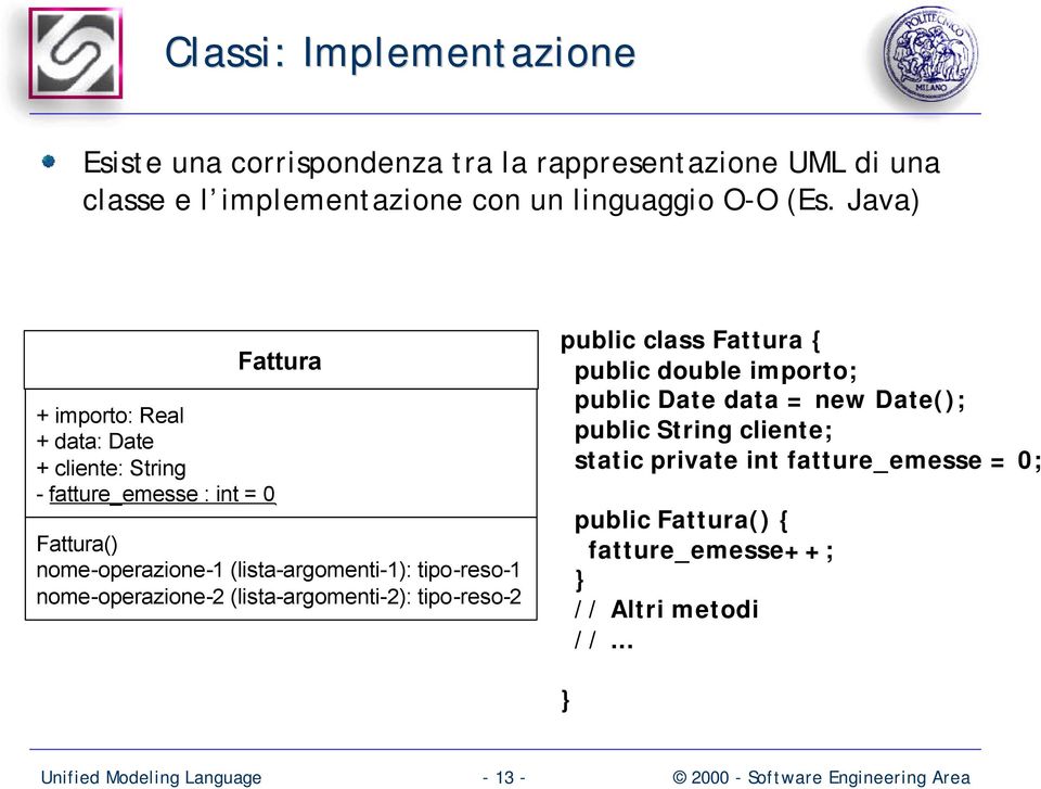 tipo-reso-1 nome-operazione-2 (lista-argomenti-2): tipo-reso-2 public class Fattura { public double importo; public Date data = new Date();