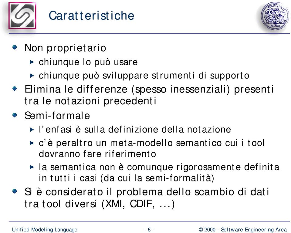 meta-modello semantico cui i tool dovranno fare riferimento la semantica non è comunque rigorosamente definita in tutti i casi (da