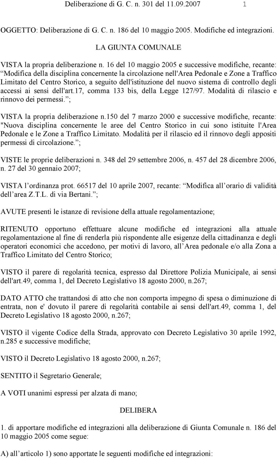 dell'istituzione del nuovo sistema di controllo degli accessi ai sensi dell'art.17, comma 133 bis, della Legge 127/97. Modalità di rilascio e rinnovo dei permessi. ; VISTA la propria deliberazione n.