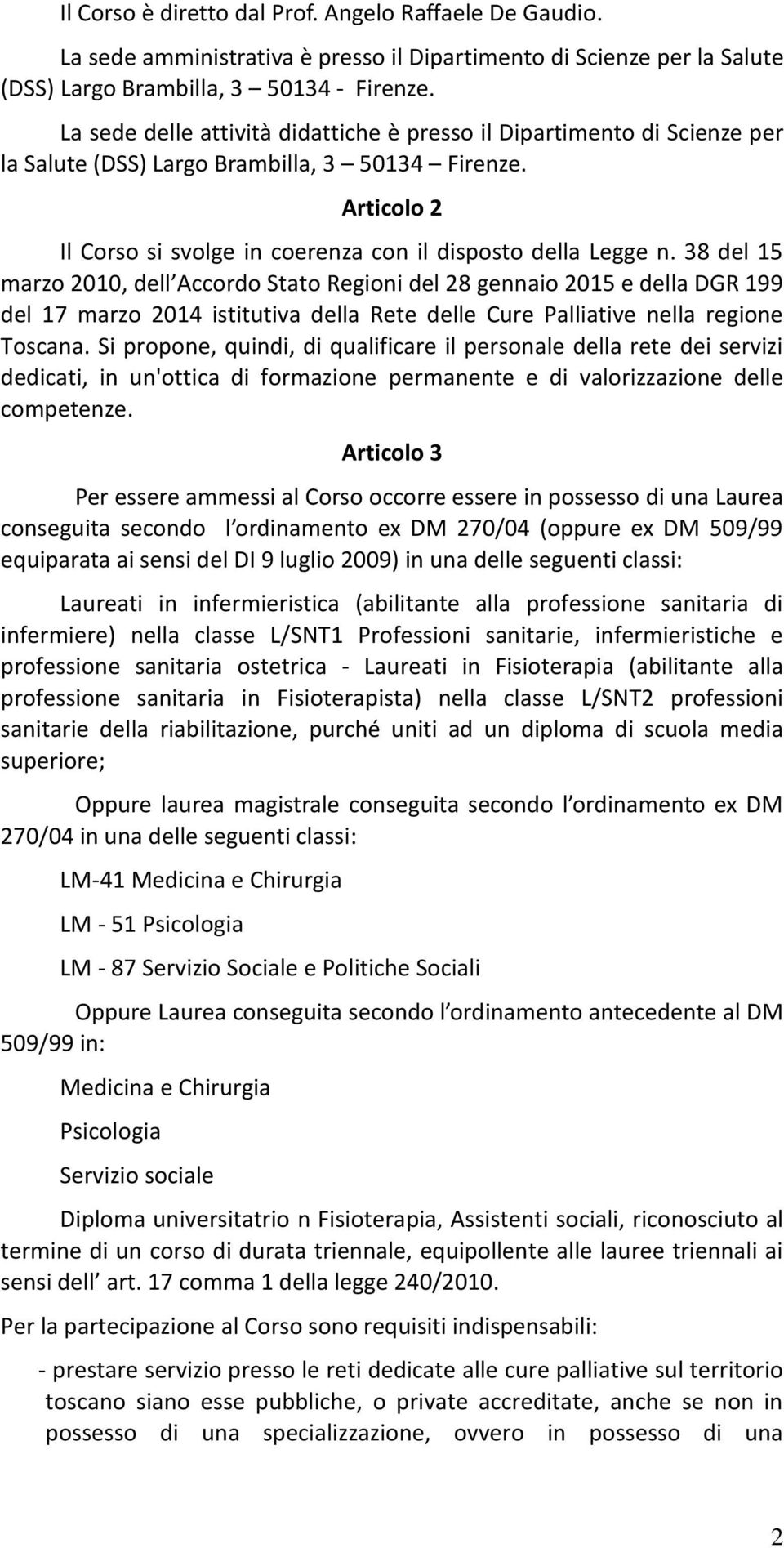 38 del 15 marzo 2010, dell Accordo Stato Regioni del 28 gennaio 2015 e della DGR 199 del 17 marzo 2014 istitutiva della Rete delle Cure Palliative nella regione Toscana.