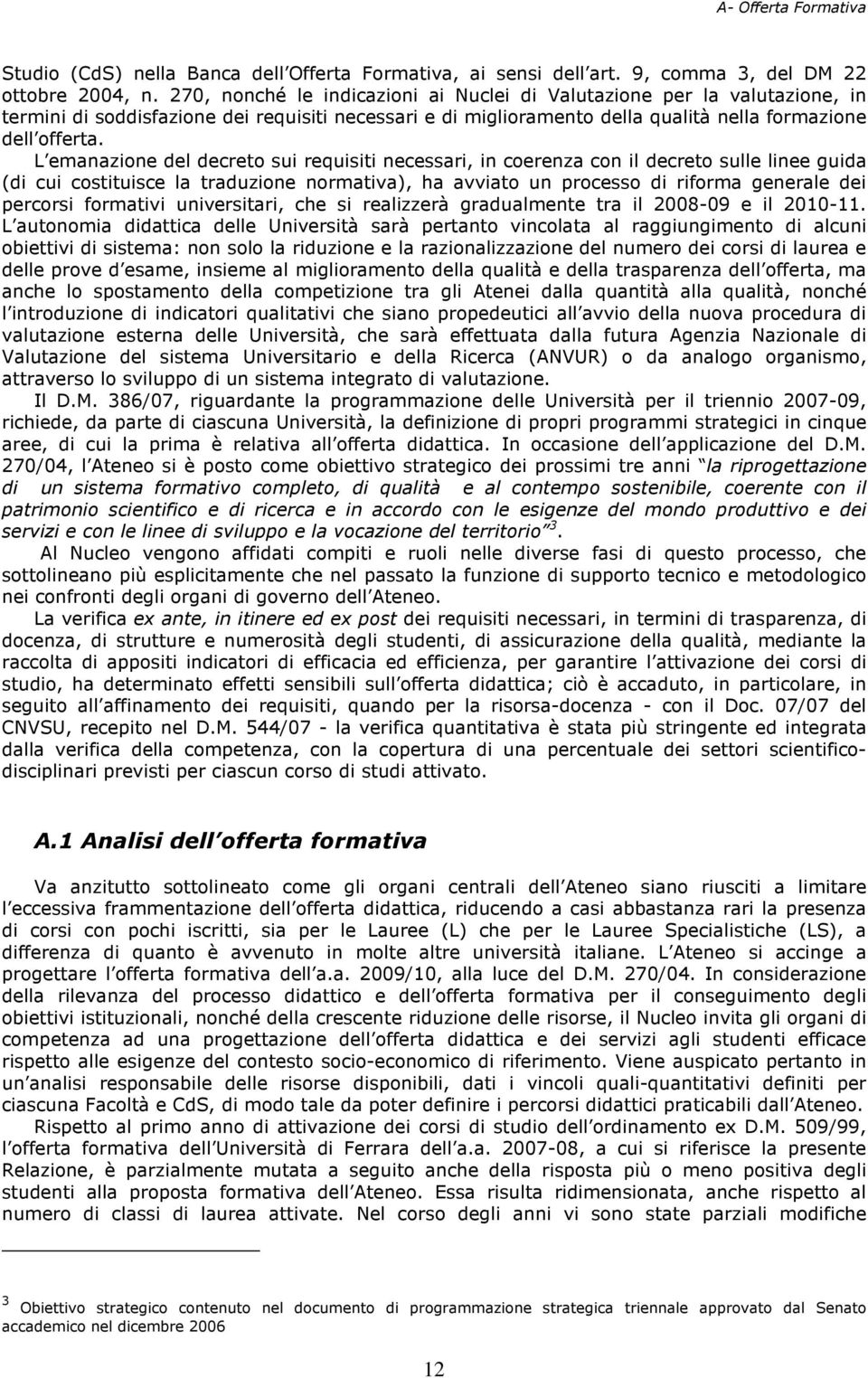 L emanazione del decreto sui requisiti necessari, in coerenza con il decreto sulle linee guida (di cui costituisce la traduzione normativa), ha avviato un processo di riforma generale dei percorsi