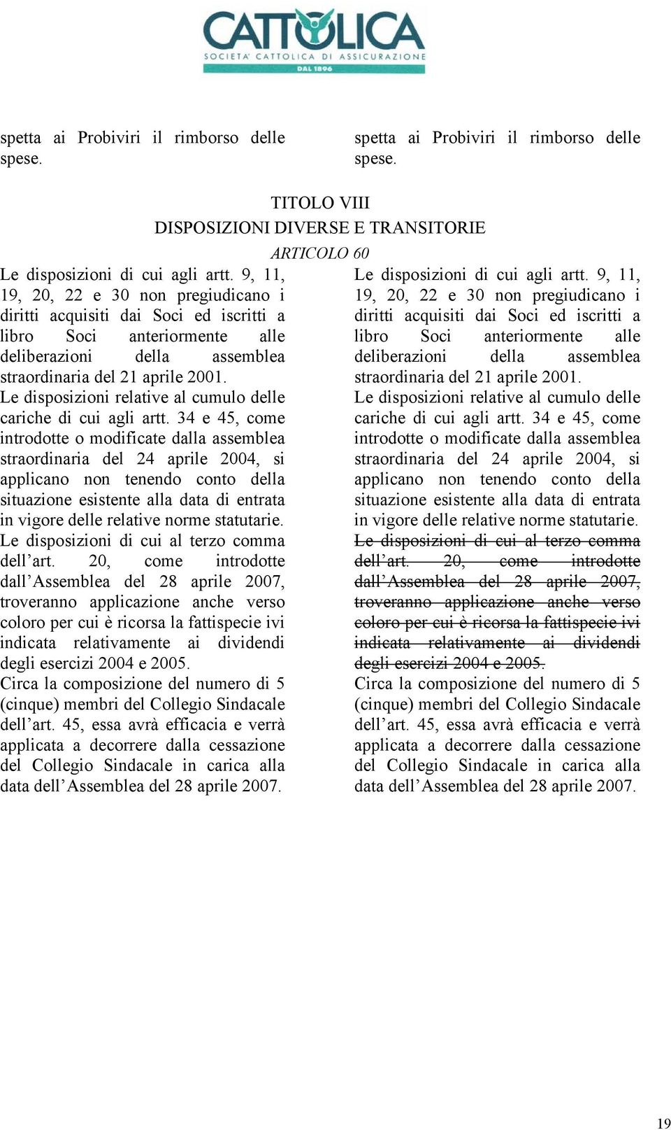 Le disposizioni relative al cumulo delle cariche di cui agli artt.