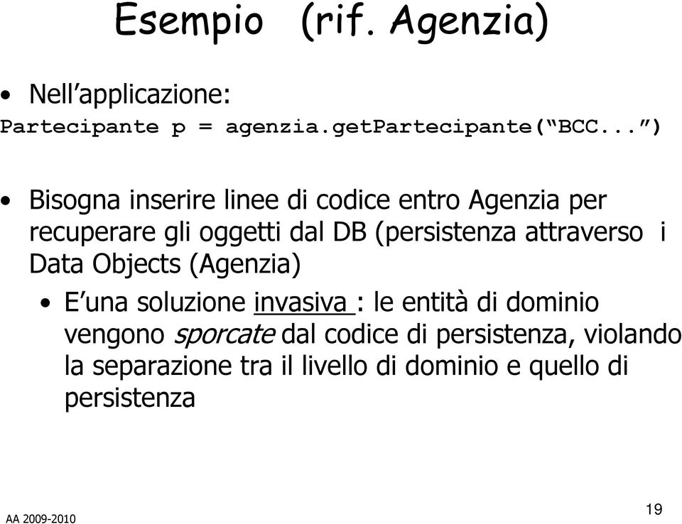 (persistenza attraverso i Data Objects (Agenzia) E una soluzione invasiva : le entità di dominio