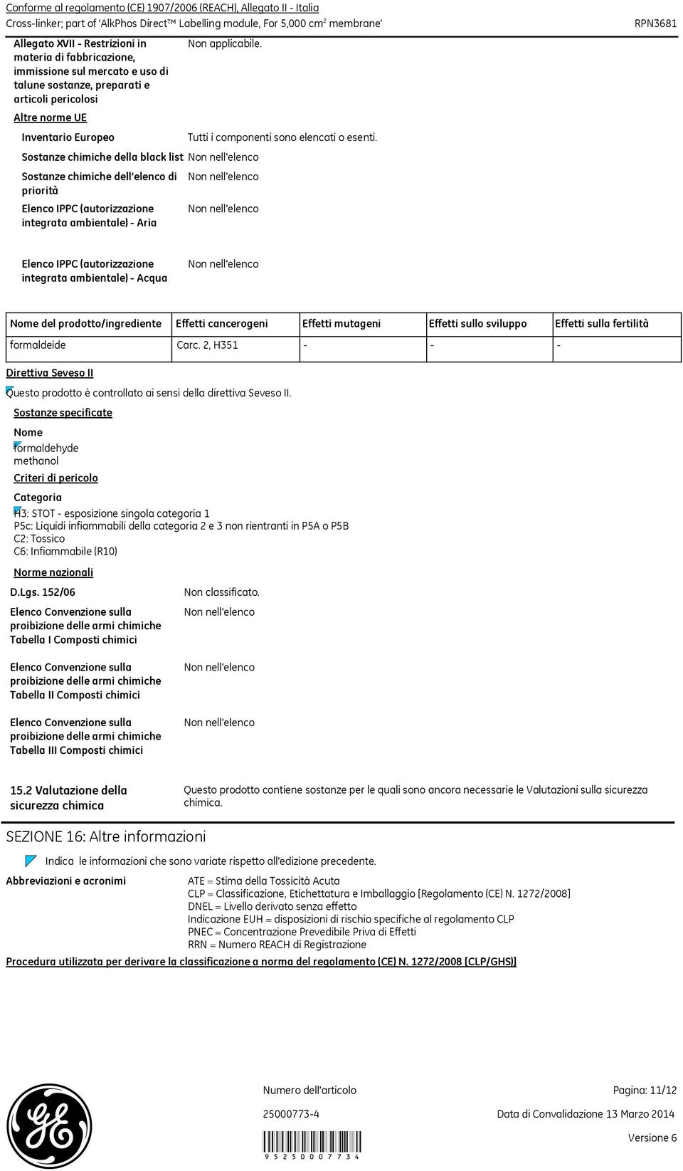 Non nell'elenco Non nell'elenco Elenco IPPC (autorizzazione integrata ambientale) - Acqua Non nell'elenco Nome del prodotto/ingrediente Effetti cancerogeni Effetti mutageni Effetti sullo sviluppo