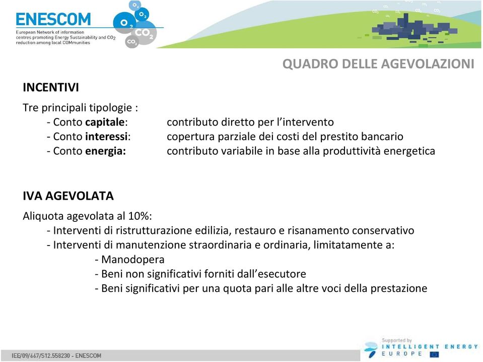 agevolata al 10%: - Interventi di ristrutturazione edilizia, restauro e risanamento conservativo - Interventi di manutenzione straordinaria e