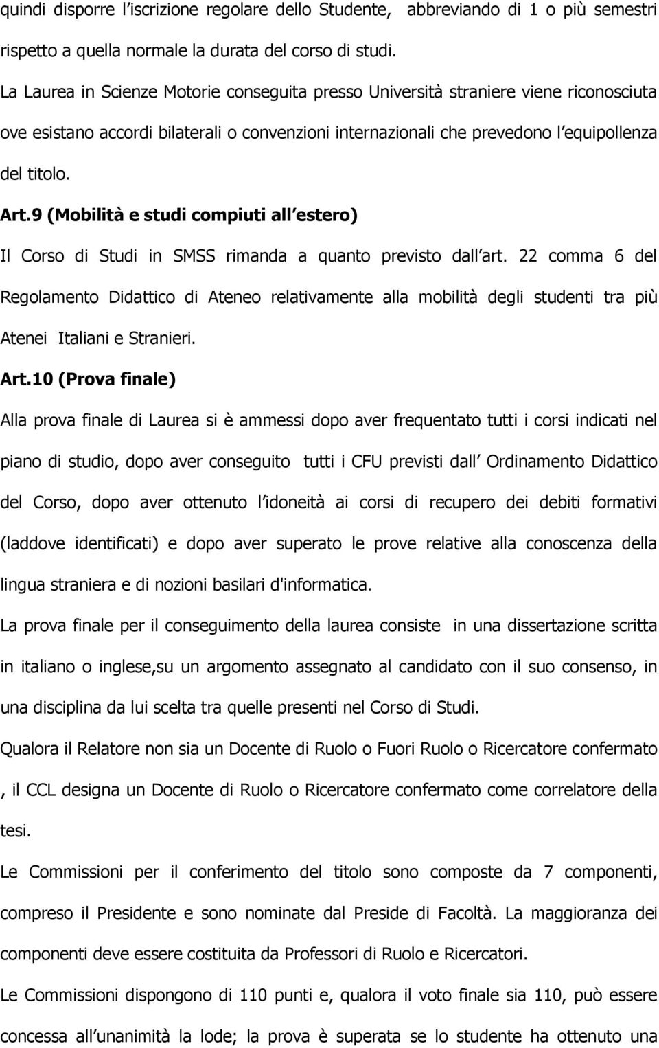 9 (Mobilità e studi compiuti all estero) Il Corso di Studi in SMSS rimanda a quanto previsto dall art.