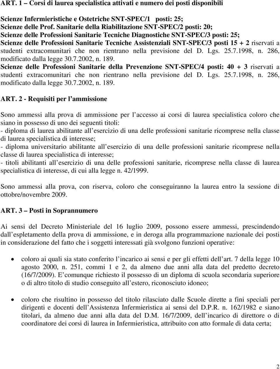 SNT-SPEC/3 posti 15 + 2 riservati a studenti extracomunitari che non rientrano nella previsione del D. Lgs. 25.7.1998, n. 286, modificato dalla legge 30.7.2002, n. 189.