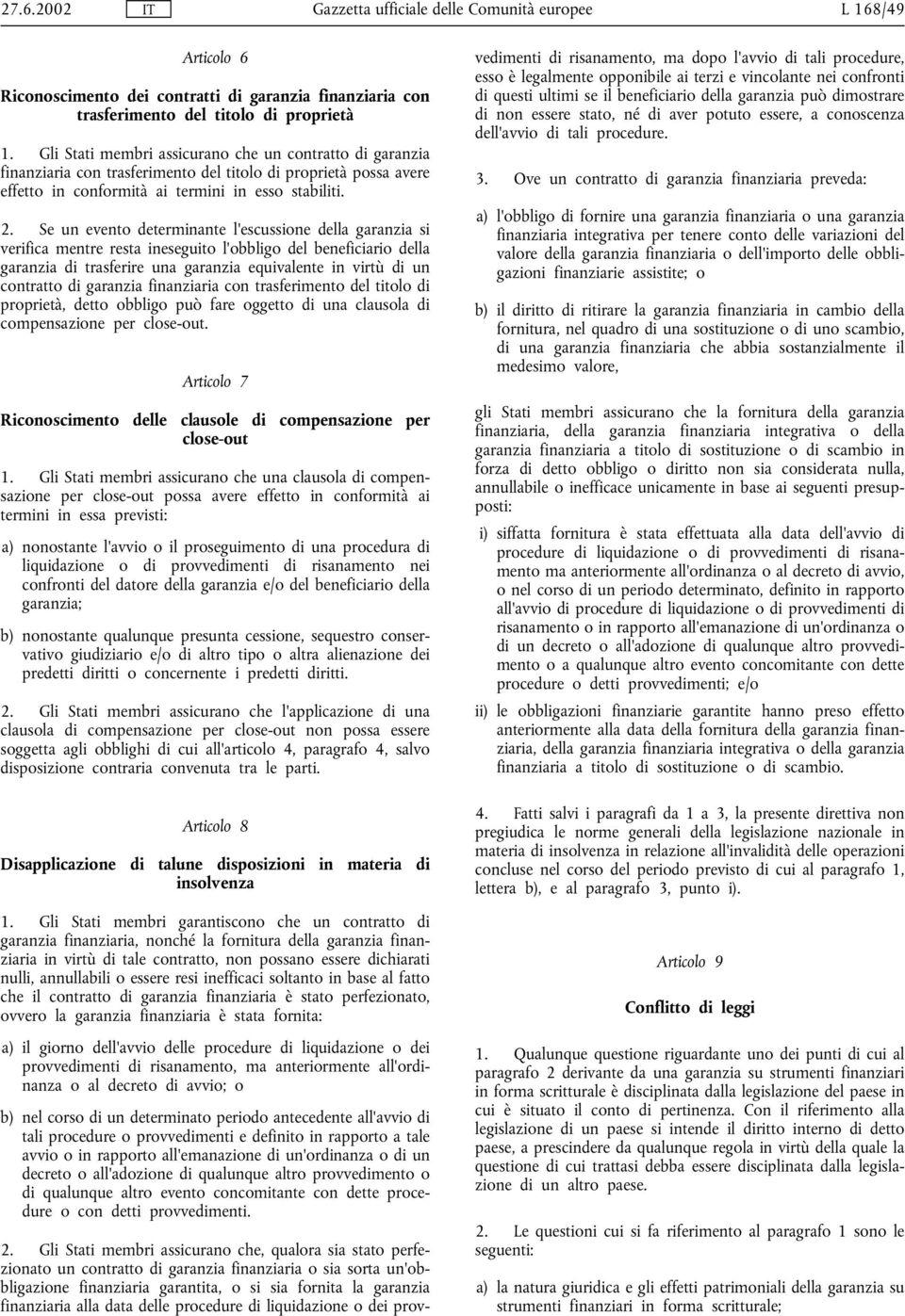 Se un evento determinante l'escussione della garanzia si verifica mentre resta ineseguito l'obbligo del beneficiario della garanzia di trasferire una garanzia equivalente in virtù di un contratto di