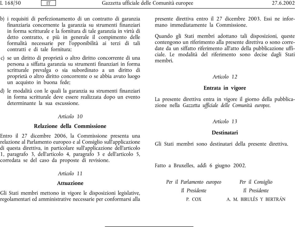 c) se un diritto di proprietà o altro diritto concorrente di una persona a siffatta garanzia su strumenti finanziari in forma scritturale prevalga o sia subordinato a un diritto di proprietà o altro