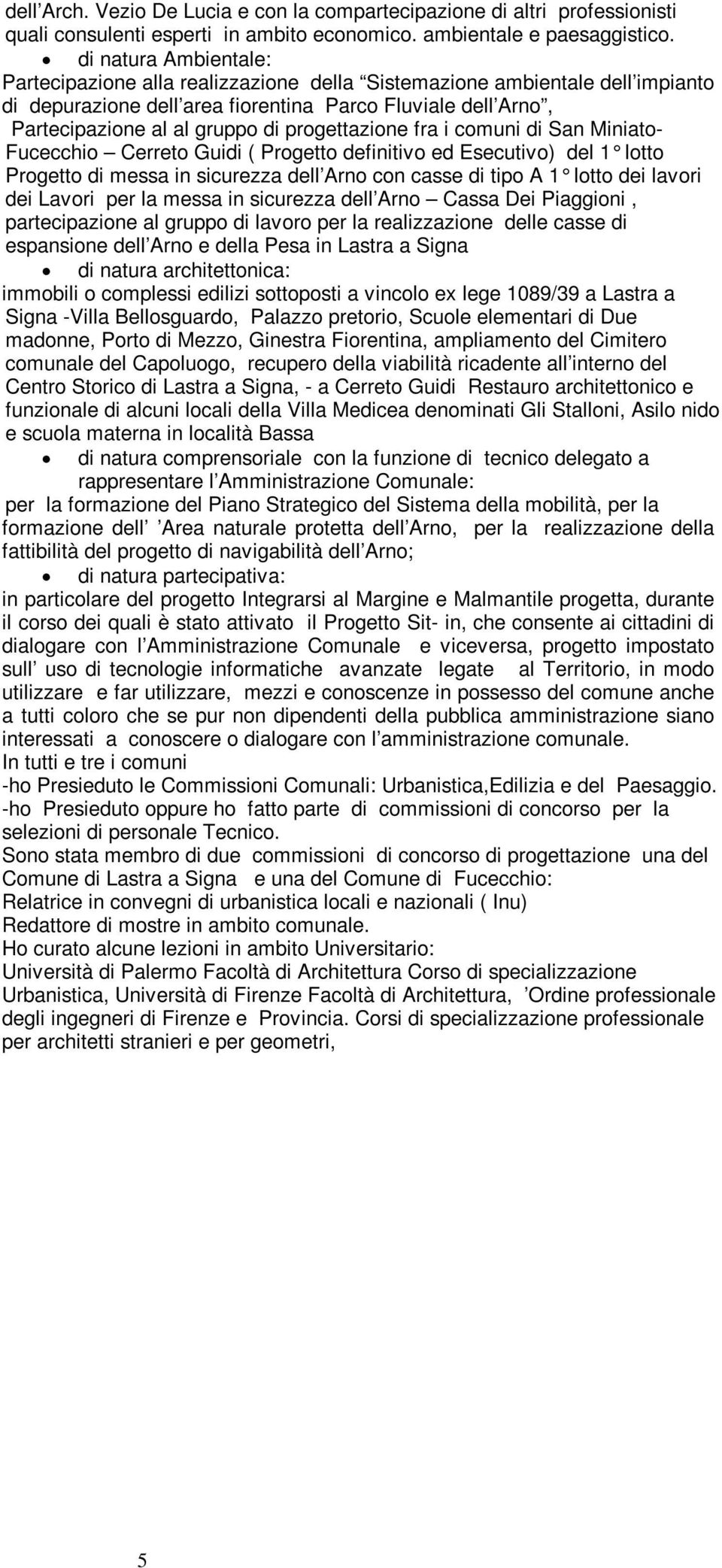 progettazione fra i comuni di San Miniato- Fucecchio Cerreto Guidi ( Progetto definitivo ed Esecutivo) del 1 lotto Progetto di messa in sicurezza dell Arno con casse di tipo A 1 lotto dei lavori dei