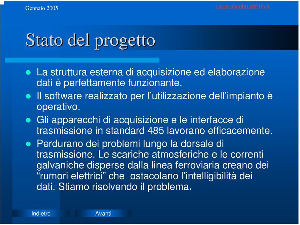 Gli apparecchi di acquisizione e le interfacce di trasmissione in standard 485 lavorano efficacemente.