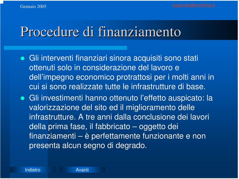 Gli investimenti hanno ottenuto l effetto auspicato: la valorizzazione del sito ed il miglioramento delle infrastrutture.