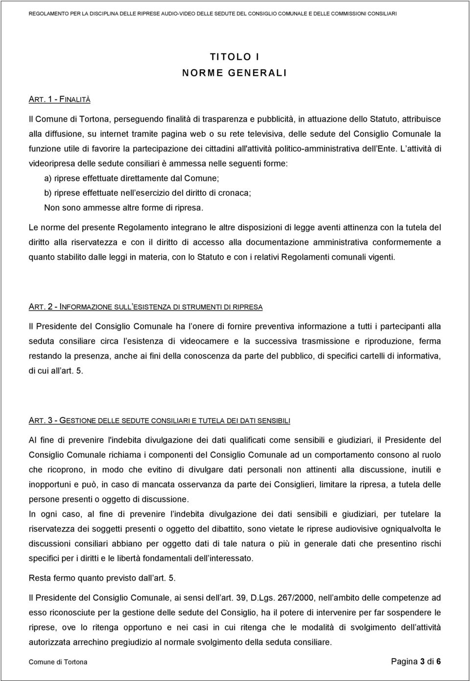 delle sedute del Consiglio Comunale la funzione utile di favorire la partecipazione dei cittadini all'attività politico-amministrativa dell Ente.