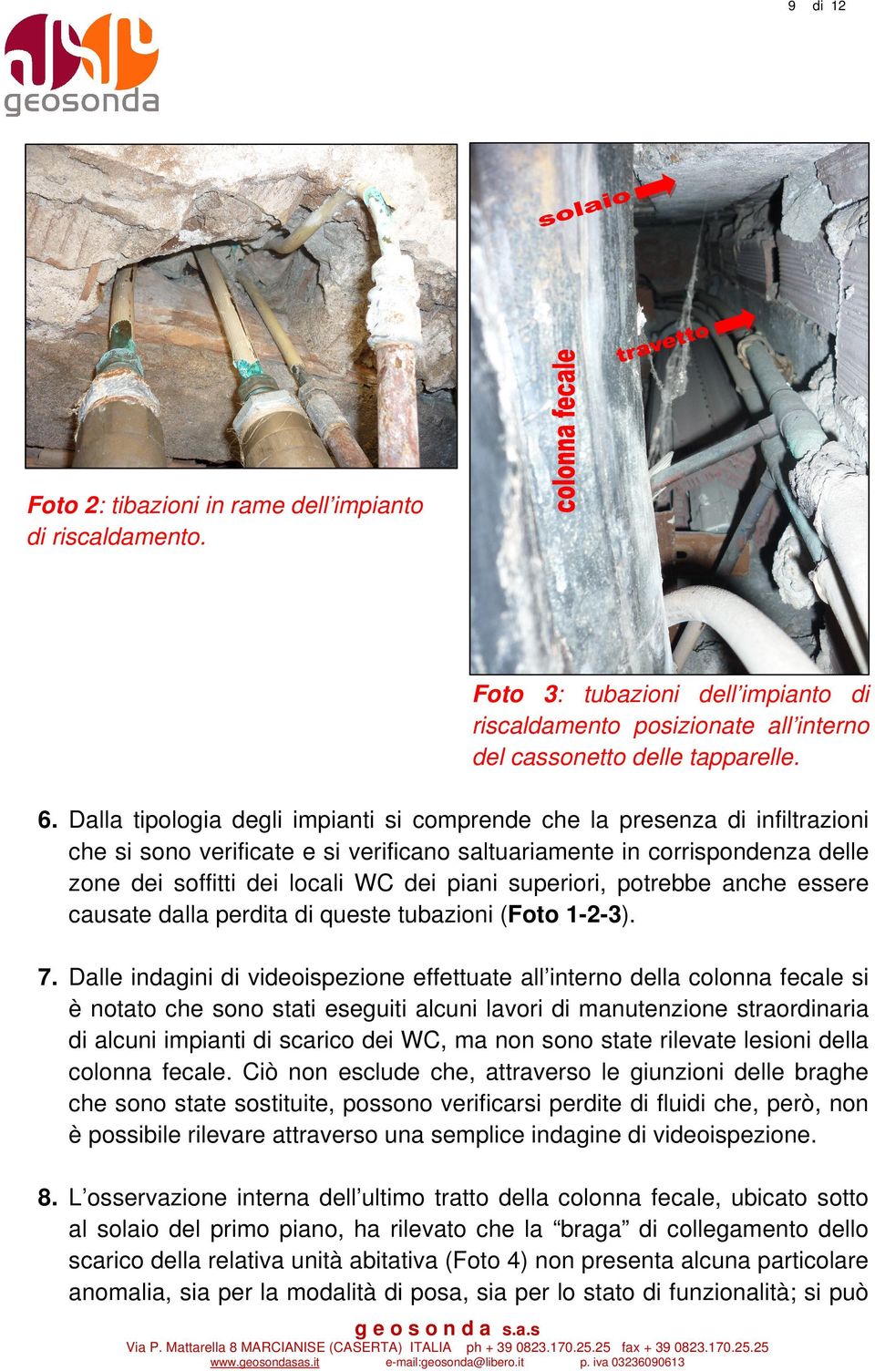 superiori, potrebbe anche essere causate dalla perdita di queste tubazioni (Foto 1-2-3). 7.