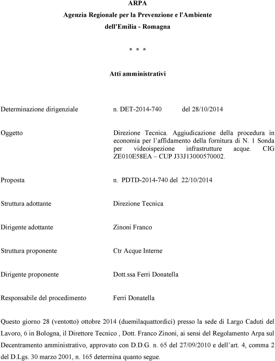 PDTD-2014-740 del 22/10/2014 Struttura adottante Direzione Tecnica Dirigente adottante Zinoni Franco Struttura proponente Ctr Acque Interne Dirigente proponente Dott.