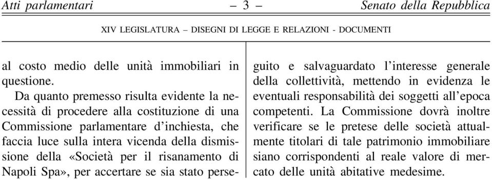 della dismissione della «Società per il risanamento di Napoli Spa», per accertare se sia stato perseguito e salvaguardato l interesse generale della collettività,