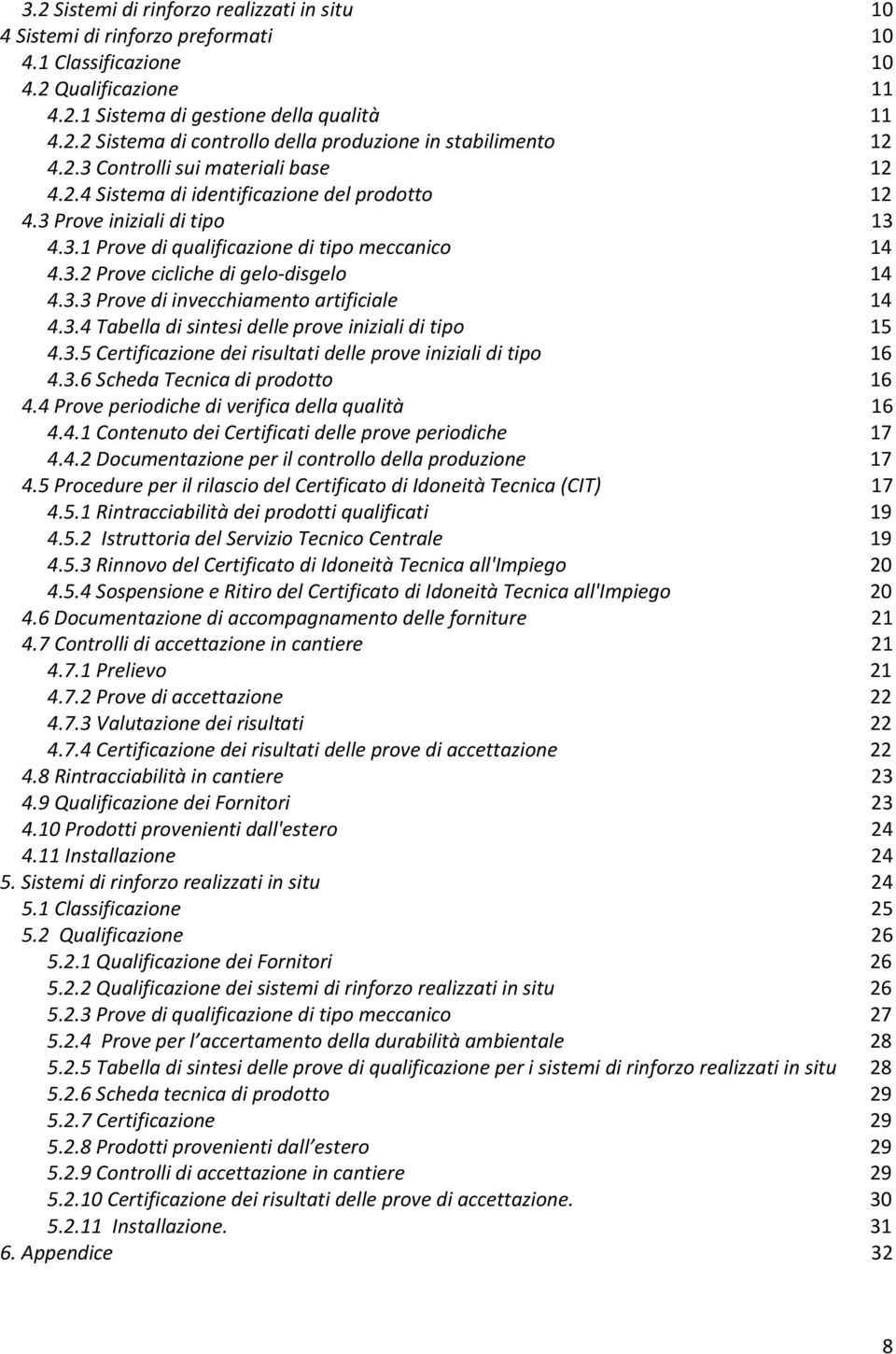 3.3 Prove di invecchiamento artificiale 14 4.3.4 Tabella di sintesi delle prove iniziali di tipo 15 4.3.5 Certificazione dei risultati delle prove iniziali di tipo 16 4.3.6 Scheda Tecnica di prodotto 16 4.