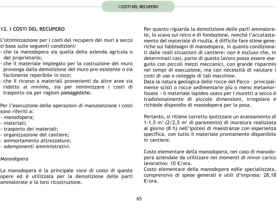 materiale impiegato per la costruzione del muro provenga dalla demolizione del muro pre-esistente o sia facilmente reperibile in loco; - che il ricorso a materiali provenienti da altre aree sia