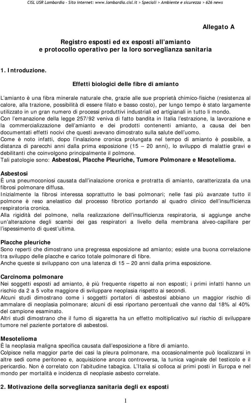 basso costo), per lungo tempo è stato largamente utilizzato in un gran numero di processi produttivi industriali ed artigianali in tutto li mondo.