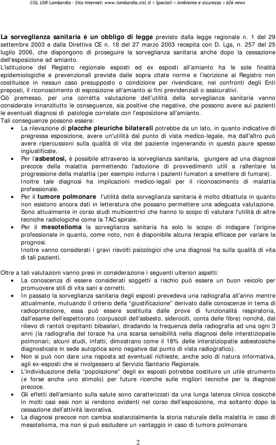 L istituzione del Registro regionale esposti ed ex esposti all amianto ha le sole finalità epidemiologiche e prevenzionali previste dalle sopra citate norme e l iscrizione al Registro non costituisce